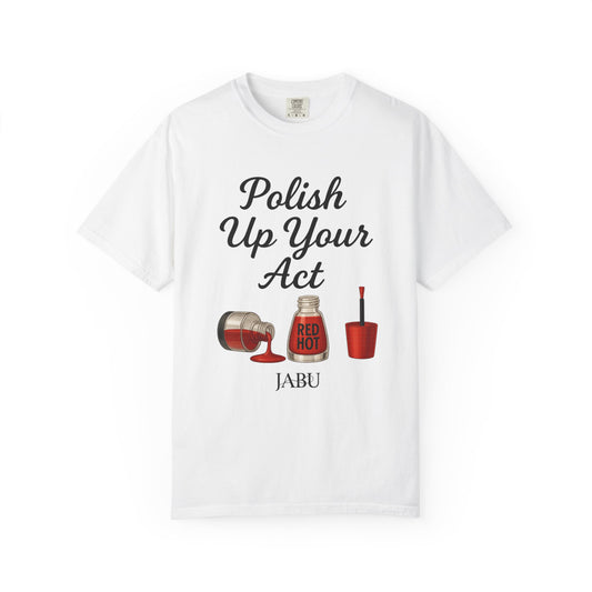 Red Hot Polish Up Your Act Tee!