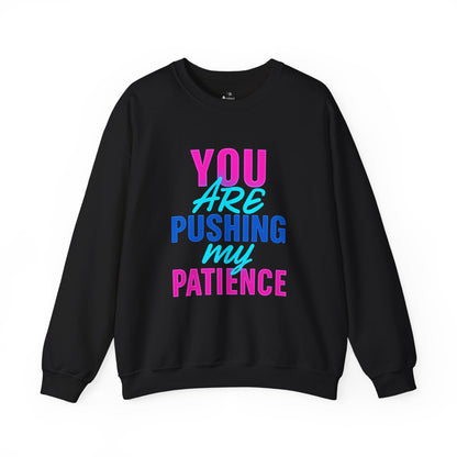You’re Pushing My Patience Sweatshirt