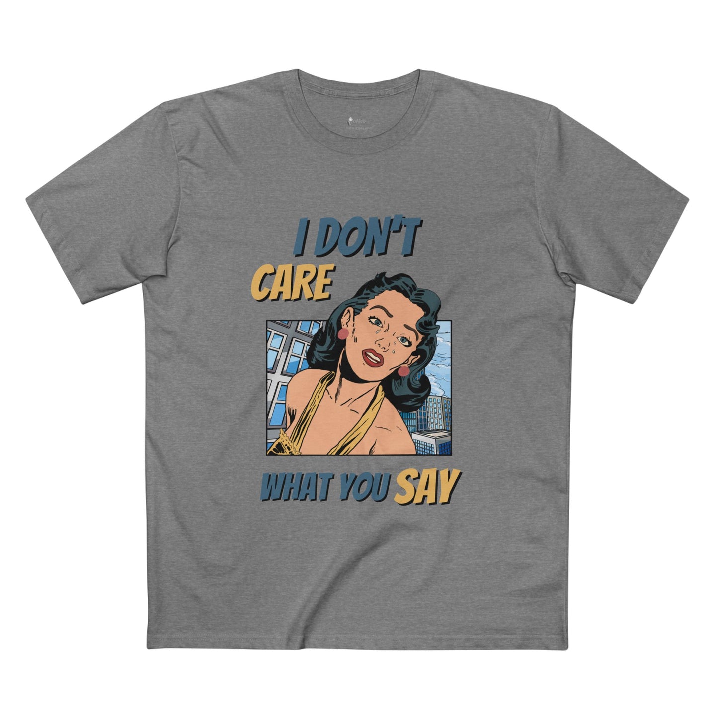 ✅ AU/NZ -AS Colour 5001/Sassy Graphic Tee: I Don't Care What You Say, You're Ghastly, Funny Shirt, I DON”T CARE!!!!