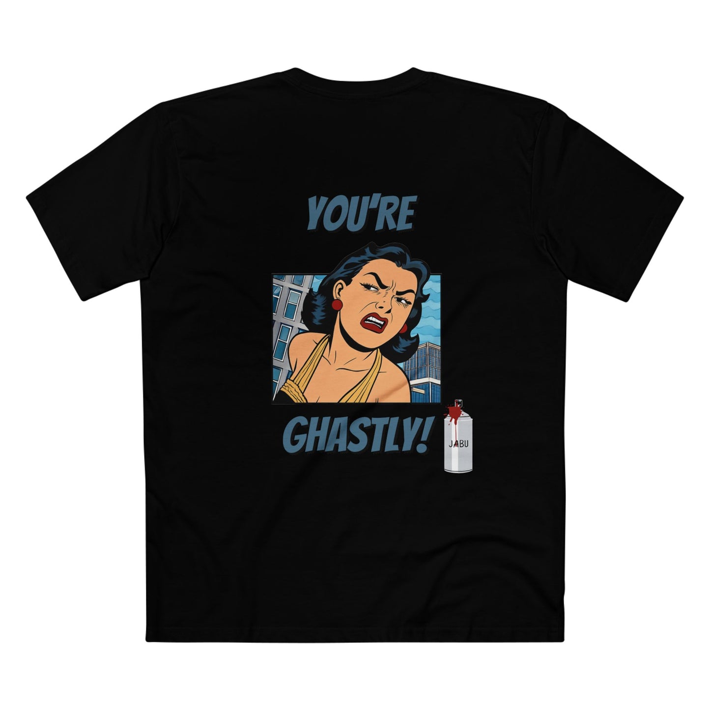 ✅ AU/NZ -AS Colour 5001/Sassy Graphic Tee: I Don't Care What You Say, You're Ghastly, Funny Shirt, I DON”T CARE!!!!