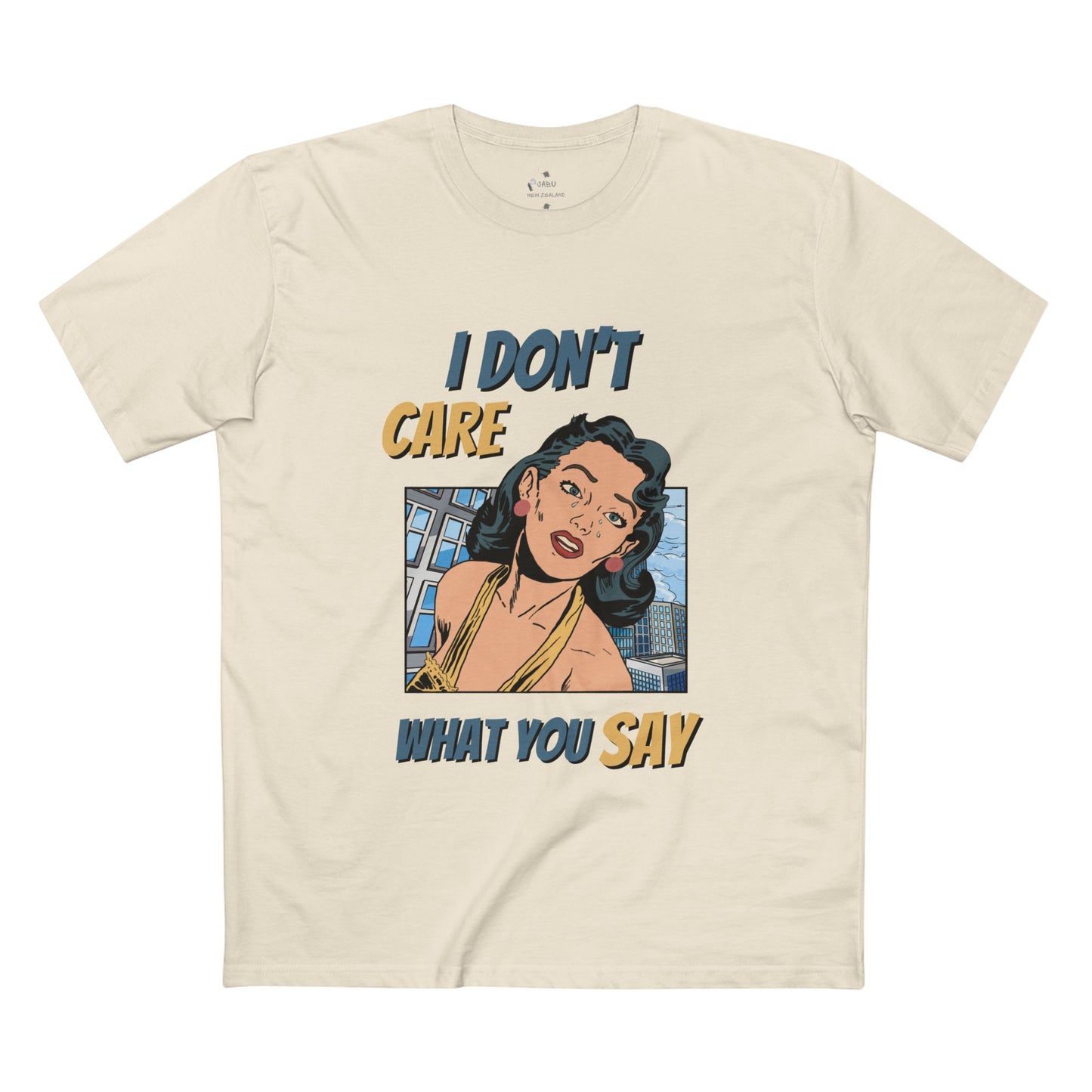 ✅ AU/NZ -AS Colour 5001/Sassy Graphic Tee: I Don't Care What You Say, You're Ghastly, Funny Shirt, I DON”T CARE!!!!