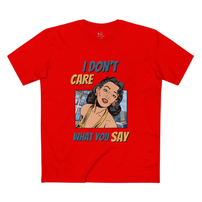 ✅ AU/NZ -AS Colour 5001/Sassy Graphic Tee: I Don't Care What You Say, You're Ghastly, Funny Shirt, I DON”T CARE!!!!