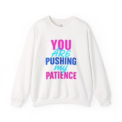 You’re Pushing My Patience Sweatshirt
