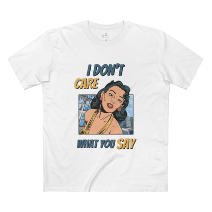 ✅ AU/NZ -AS Colour 5001/Sassy Graphic Tee: I Don't Care What You Say, You're Ghastly, Funny Shirt, I DON”T CARE!!!!
