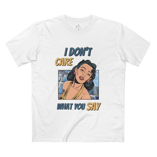 ✅ AU/NZ -AS Colour 5001/Sassy Graphic Tee: I Don't Care What You Say, You're Ghastly, Funny Shirt, I DON”T CARE!!!!