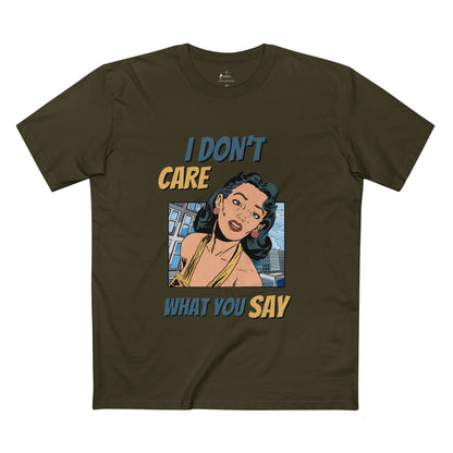 ✅ AU/NZ -AS Colour 5001/Sassy Graphic Tee: I Don't Care What You Say, You're Ghastly, Funny Shirt, I DON”T CARE!!!!