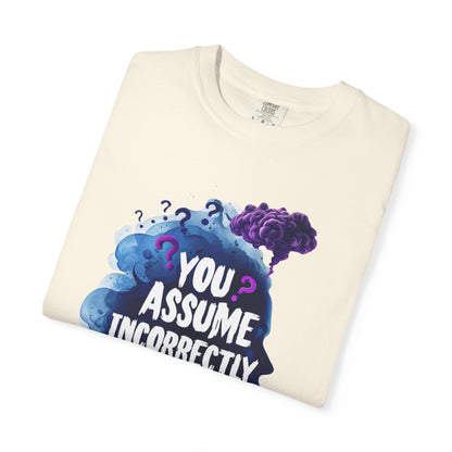 ✅ AU/NZ/Comfort Colours 1717, Unisex Garment-Dyed T-Shirt - 'You Assume Incorrectly, Maybe Right!