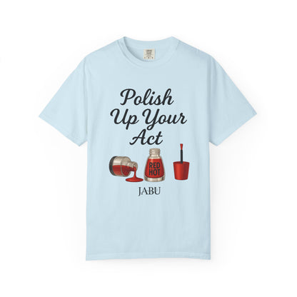 Red Hot Polish Up Your Act Tee!
