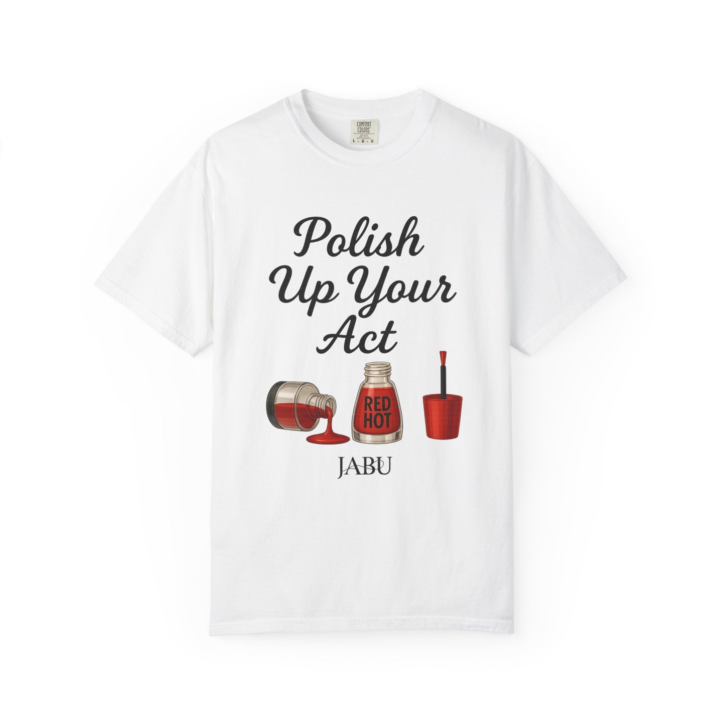 Red Hot Polish Up Your Act Tee!