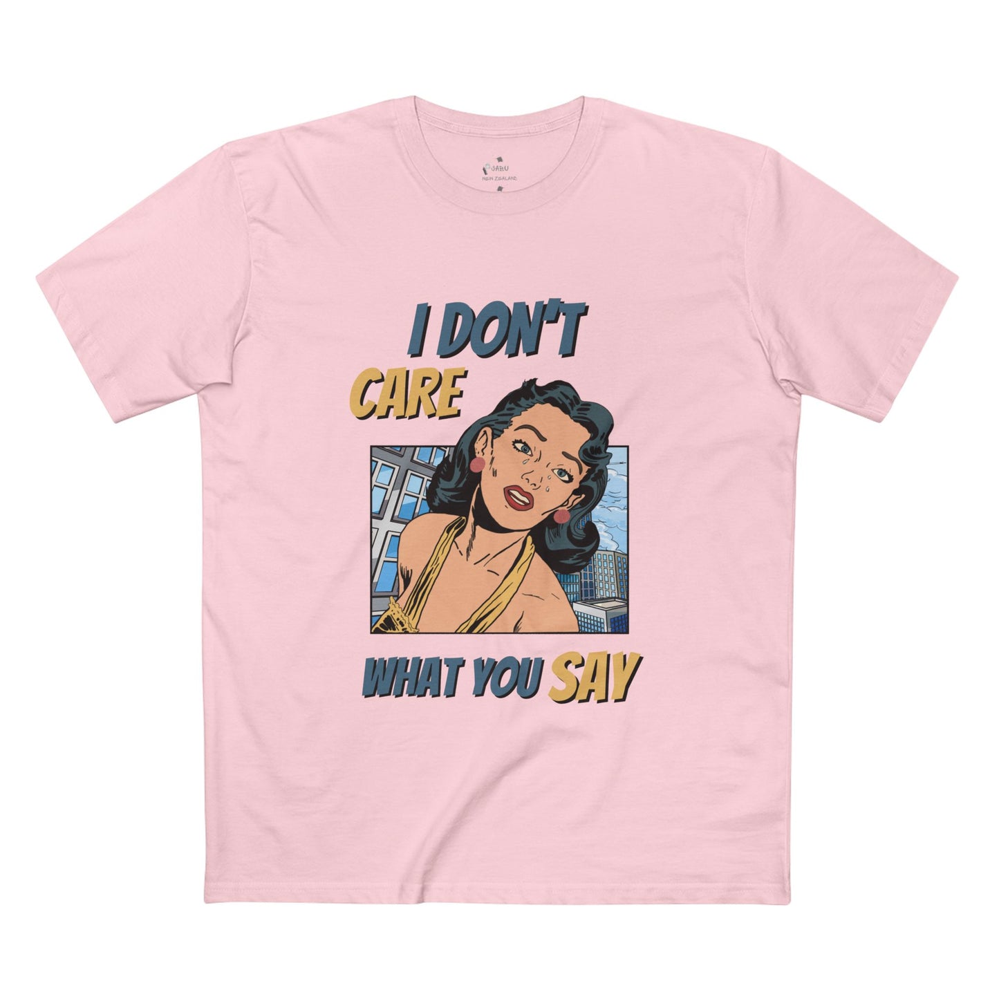 ✅ AU/NZ -AS Colour 5001/Sassy Graphic Tee: I Don't Care What You Say, You're Ghastly, Funny Shirt, I DON”T CARE!!!!