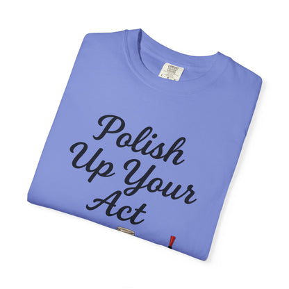 Red Hot Polish Up Your Act Tee!
