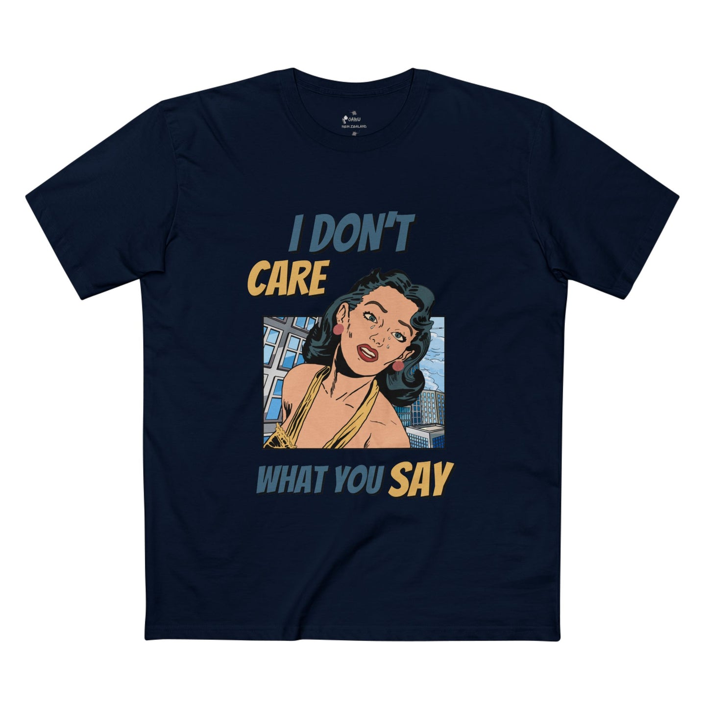 ✅ AU/NZ -AS Colour 5001/Sassy Graphic Tee: I Don't Care What You Say, You're Ghastly, Funny Shirt, I DON”T CARE!!!!