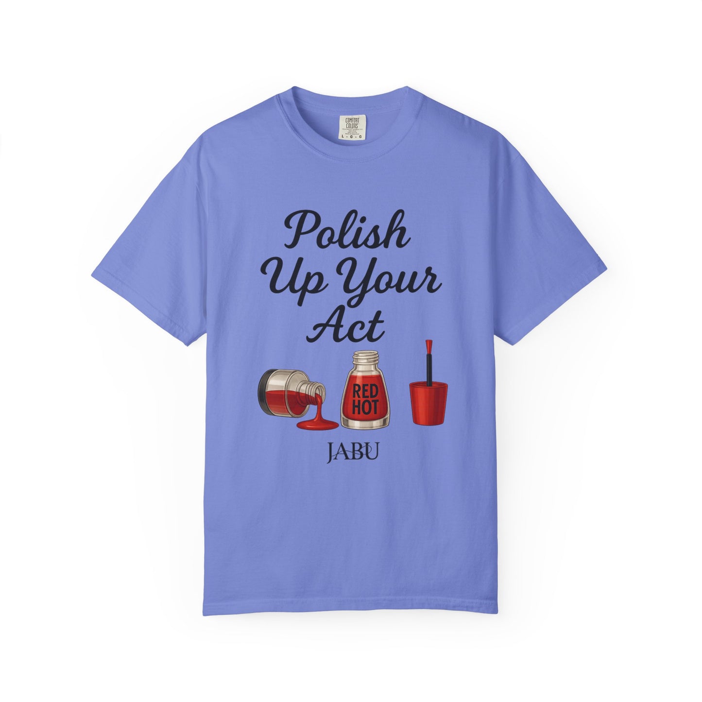 Red Hot Polish Up Your Act Tee!