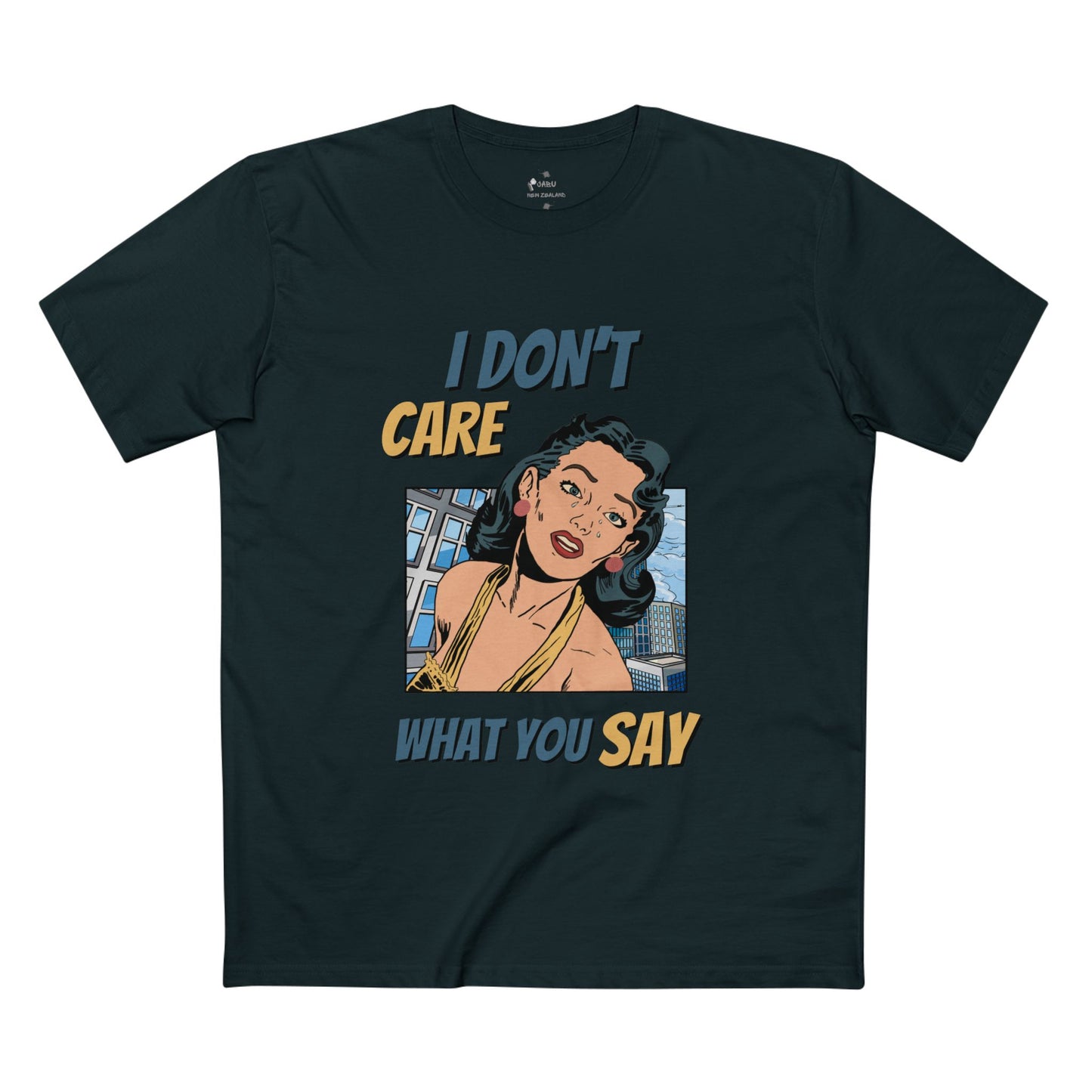 ✅ AU/NZ -AS Colour 5001/Sassy Graphic Tee: I Don't Care What You Say, You're Ghastly, Funny Shirt, I DON”T CARE!!!!