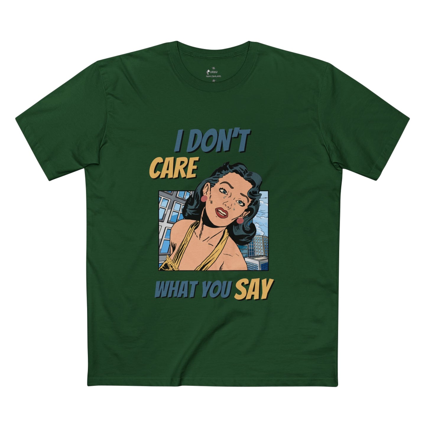✅ AU/NZ -AS Colour 5001/Sassy Graphic Tee: I Don't Care What You Say, You're Ghastly, Funny Shirt, I DON”T CARE!!!!
